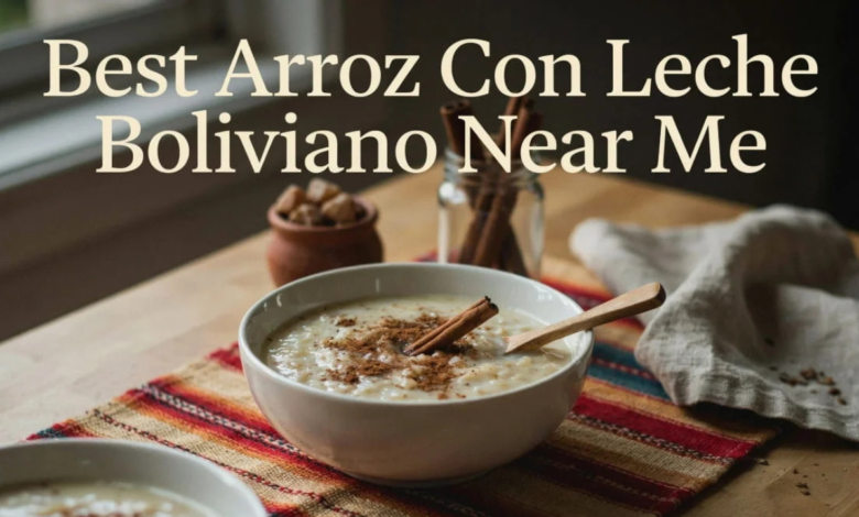 Best Arroz Con Leche Boliviano Near Me: Discovering Bolivia’s Most Comforting Rice Dessert 1 Best Arroz Con Leche Boliviano Near Me
